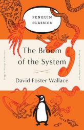 The Broom of the System: A Novel (Penguin Orange Collection) by David Foster Wallace Paperback Book