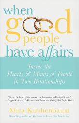 When Good People Have Affairs: Inside the Hearts & Minds of People in Two Relationships by Mira Kirshenbaum Paperback Book