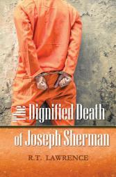 The Dignified Death of Joseph Sherman by R. T. Lawrence Paperback Book