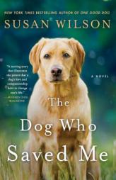 The Dog Who Saved Me: A Novel by Susan Wilson Paperback Book