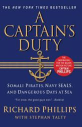 A Captain's Duty: Somali Pirates, Navy SEALS, and Dangerous Days at Sea by Richard Phillips Paperback Book