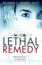 Lethal Remedy (Prescription for Trouble, Book 4) by Richard Mabry Paperback Book