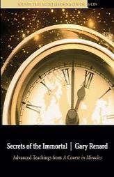 Secrets of the Immortal: Advanced Teachings from a Course in Miracles by Gary Renard Paperback Book