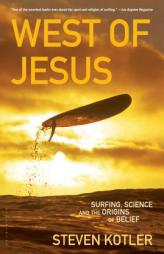 West of Jesus: Surfing, Science, and the Origins of Belief by Steven Kotler Paperback Book