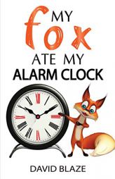 My Fox Ate My Alarm Clock by David Blaze Paperback Book