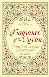 Fragrance of the Qur'an: Reflections on verses of beauty and wisdom by Jamal Rahman Paperback Book