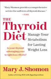 The Thyroid Diet: Manage Your Metabolism for Lasting Weight Loss by Mary J. Shomon Paperback Book