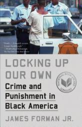 Locking Up Our Own: Crime and Punishment in Black America by James Forman Paperback Book