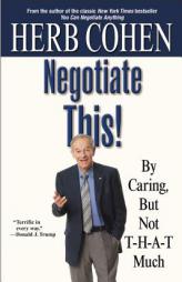 Negotiate This!: By Caring, But Not T-H-A-T Much by Herb Cohen Paperback Book