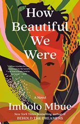 How Beautiful We Were: A Novel by Imbolo Mbue Paperback Book