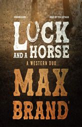 Luck and a Horse: A Western Duo by Max Brand Paperback Book