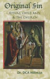 Original Sin: Ritual Child Rape & The church by David C. a. Hillman Paperback Book