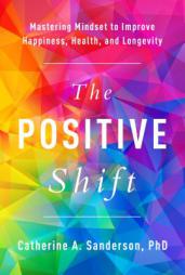 The Positive Shift: Mastering Mindset to Improve Happiness, Health, and Longevity by Catherine A. Sanderson Paperback Book