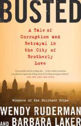 Busted: A Tale of Corruption and Betrayal in the City of Brotherly Love by Wendy Ruderman Paperback Book