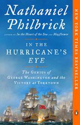 In the Hurricane's Eye: The Genius of George Washington and the Victory at Yorktown (The American Revolution Series) by Nathaniel Philbrick Paperback Book