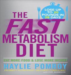 The Fast Metabolism Diet: Lose 20 Pounds in 4 Weeks and Keep It Off Forever by Unleashing Your Body's Natural Fat-Burning Power by Haylie Pomroy Paperback Book