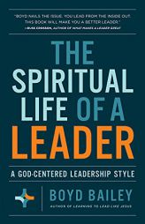 The Spiritual Life of a Leader: A God-Centered Leadership Style by Boyd Bailey Paperback Book