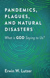 Pandemics, Plagues, and Natural Disasters: What Is God Saying to Us? by Erwin W. Lutzer Paperback Book