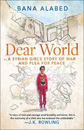 Dear World: A Syrian Girl's Story of War and Plea for Peace by Bana Alabed Paperback Book