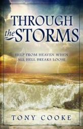 Through the Storms: Help from Heaven When All Hell Breaks Loose by Tony Cooke Paperback Book