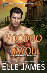 Voodoo on the Bayou (A Cajun Magic Mystery) (Volume 1) by Elle James Paperback Book