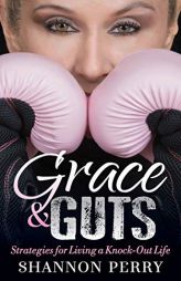 Grace and Guts: Strategies for Living a Knock-Out Life by Shannon Perry Paperback Book