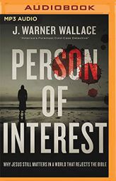 Person of Interest: Why Jesus Still Matters in a World that Rejects the Bible by J. Warner Wallace Paperback Book