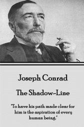 Joseph Conrad - The Shadow-Line: To Have His Path Made Clear for Him Is the Aspiration of Every Human Being. by Joseph Conrad Paperback Book