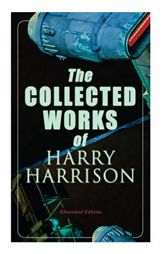The Collected Works of Harry Harrison (Illustrated Edition): Deathworld, The Stainless Steel Rat, Planet of the Damned, The Misplaced Battleship by Harry Harrison Paperback Book