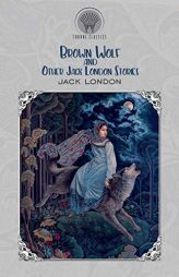 Brown Wolf and Other Jack London Stories by Jack London Paperback Book