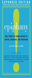 Epiphany: True Stories of Sudden Insight to Inspire, Encourage and Transform, Expanded Edition by Elise Ballard Paperback Book
