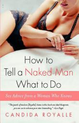 How to Tell a Naked Man What to Do: Sex Advice from a Woman Who Knows by Candida Royalle Paperback Book