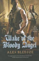 Wake of the Bloody Angel by Alex Bledsoe Paperback Book
