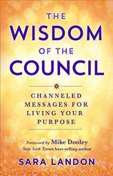 The Wisdom of The Council: Channeled Messages for Living Your Purpose by Sara Landon Paperback Book