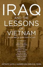 Iraq and the Lessons of Vietnam: Or, How Not to Learn from the Past by Lloyd C. Gardner Paperback Book