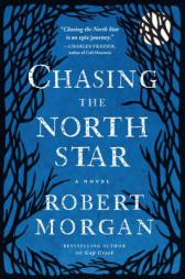 Chasing the North Star: A Novel by Robert Morgan Paperback Book