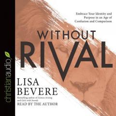 Without Rival: Incomparably Made, Uniquely Loved, Powerfully Purposed by Lisa Bevere Paperback Book