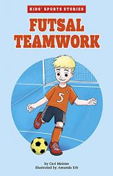 Futsal Teamwork (Kids' Sports Stories) (Kids' Sports Stories) by Cari Meister Paperback Book