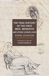 The True History of the First Mrs. Meredith and Other Lesser Lives by Diane Johnson Paperback Book