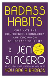 Badass Habits: Cultivate the Confidence, Boundaries, and Know-How to Upgrade Your Life by Jen Sincero Paperback Book
