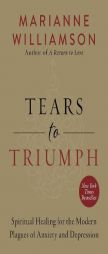 Tears to Triumph: The Hidden Link Between Anxiety, Depression, and Spirituality by Marianne Williamson Paperback Book