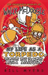 My Life as a Torpedo Test Target (The Incredible Worlds of Wally McDoogle) by Bill Myers Paperback Book