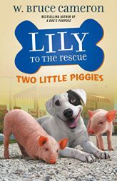 Lily to the Rescue: Two Little Piggies by W. Bruce Cameron Paperback Book