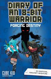 Diary of an 8-Bit Warrior: Forging Destiny (Book 6 8-Bit Warrior series): An Unofficial Minecraft Adventure by Cube Kid Paperback Book