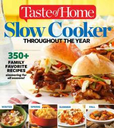 Taste of Home Slow Cooker Throughout the Year: 475+Family Favorite Recipes Simmering for Every Season by Editors at Taste of Home Paperback Book