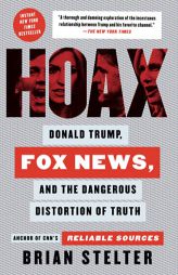 Hoax: Donald Trump, Fox News, and the Dangerous Distortion of Truth by Brian Stelter Paperback Book