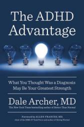The ADHD Advantage: What You Thought Was a Diagnosis May Be Your Greatest Strength by Dale Archer Paperback Book