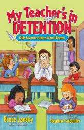 My Teacher's In Detention: More Kids' Favorite Funny School Poems by Bruce Lansky Paperback Book