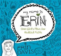 My Name Is Erin: One Girl's Plan for Radical Faith: One Girl's Plan for Radical Faith by Erin Davis Paperback Book