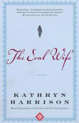 The Seal Wife by Kathryn Harrison Paperback Book